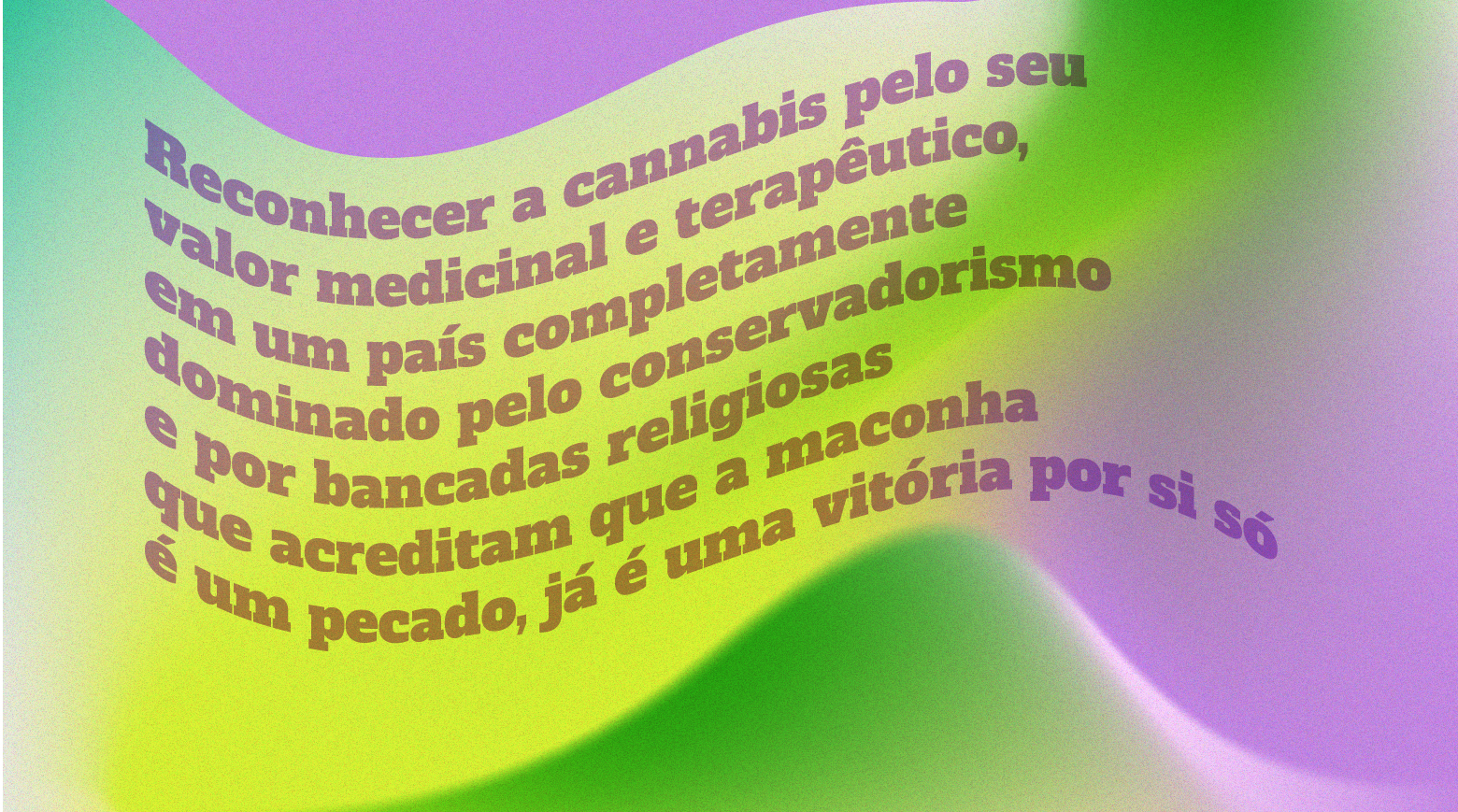 Reconhecer a cannabis pelo seu valor medicinal e terapêutico, em um país completamente dominado pelo conservadorismo e por bancadas religiosas que acreditam que a maconha é um pecado, já é uma vitória por si só